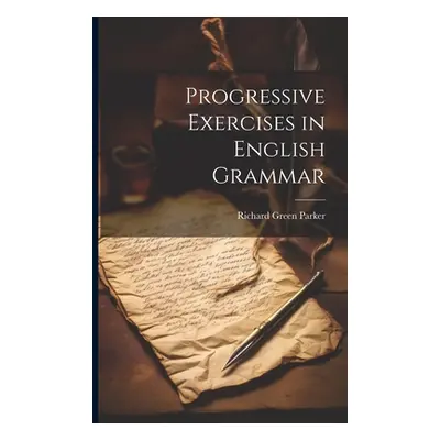 "Progressive Exercises in English Grammar" - "" ("Parker Richard Green")