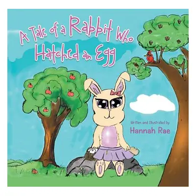 "A Tale of a Rabbit Who Hatched an Egg" - "" ("Rae Hannah")