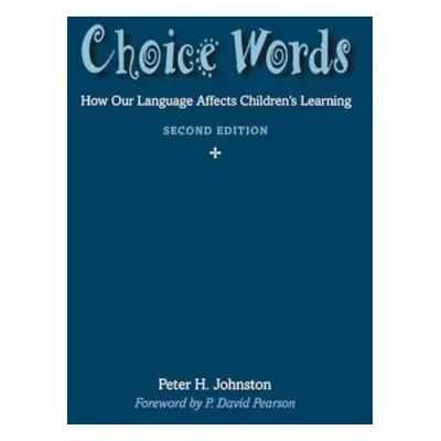 "Choice Words: How Our Language Affects Children's Learning" - "" ("Johnston Peter")