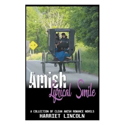 "Amish Lyrical Smile: A Collection of Clean Amish Romance Novels" - "" ("Lincoln Harriet")