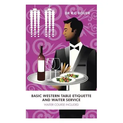 "Basic Western Table Etiquette and Waiter Service: Waiter Course Included" - "" ("Bouer R. C.")