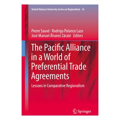 "The Pacific Alliance in a World of Preferential Trade Agreements: Lessons in Comparative Region