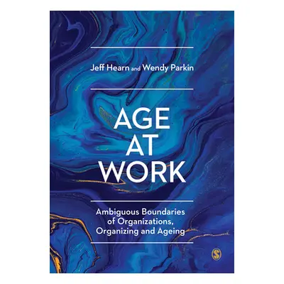 "Age at Work: Ambiguous Boundaries of Organizations, Organizing and Ageing" - "" ("Hearn Jeff")