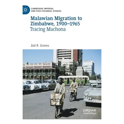 "Malawian Migration to Zimbabwe, 1900-1965: Tracing Machona" - "" ("Groves Zo R.")