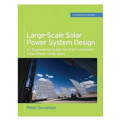 "Large-Scale Solar Power System Design (Greensource Books): An Engineering Guide for Grid-Connec