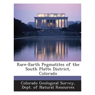 "Rare-Earth Pegmatites of the South Platte District, Colorado" - "" ("Colorado Geological Survey