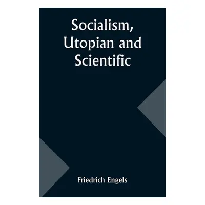 "Socialism, Utopian and Scientific" - "" ("Engels Friedrich")