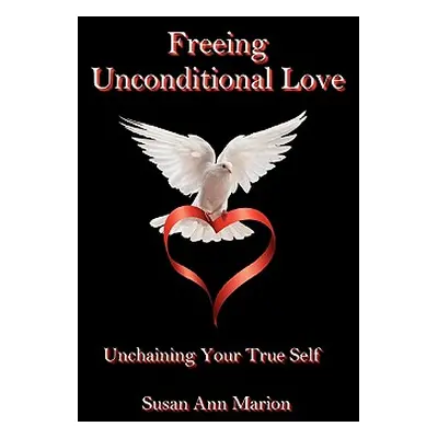 "Freeing Unconditional Love" - "" ("Marion Susan Ann")