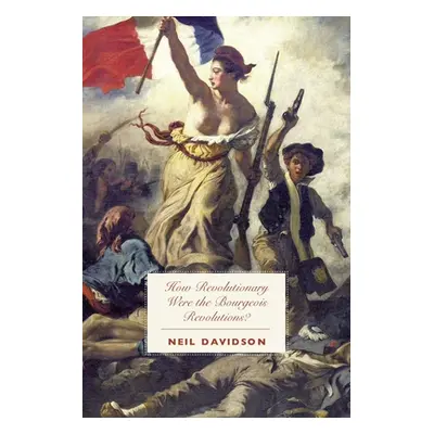 "How Revolutionary Were the Bourgeois Revolutions?" - "" ("Davidson Neil")