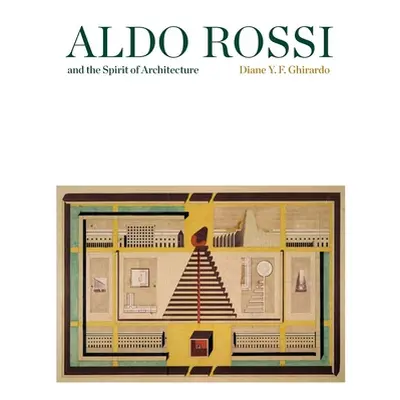 "Aldo Rossi and the Spirit of Architecture" - "" ("Ghirardo Diane")