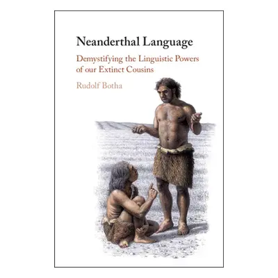 "Neanderthal Language: Demystifying the Linguistic Powers of Our Extinct Cousins" - "" ("Botha R