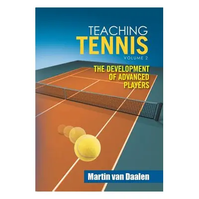 "Teaching Tennis Volume 2: The Development of Advanced Players" - "" ("Van Daalen Martin")