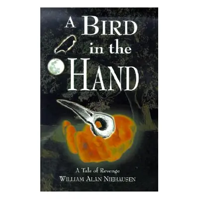 "A Bird in the Hand: A Tale of Revenge" - "" ("Niehausen William Alan")