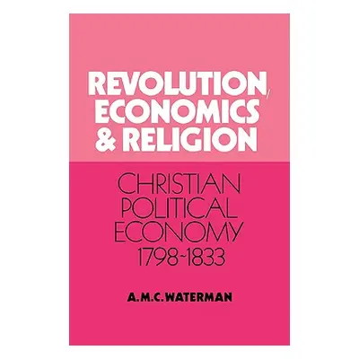 "Revolution, Economics and Religion: Christian Political Economy, 1798-1833" - "" ("Waterman Ant