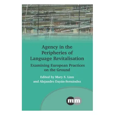 "Agency in the Peripheries of Language Revitalisation: Examining European Practices on the Groun