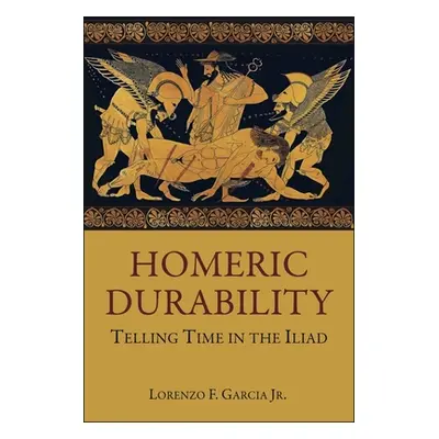 "Homeric Durability: Telling Time in the Iliad" - "" ("Garcia Lorenzo F.")