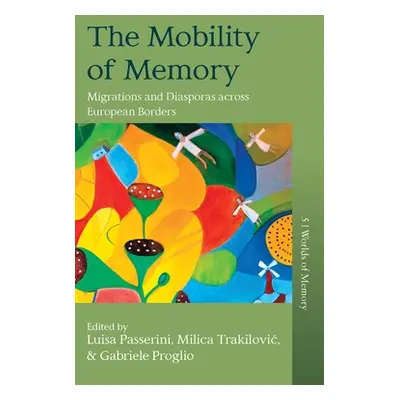 "The Mobility of Memory: Migrations and Diasporas Across European Borders" - "" ("Passerini Luis