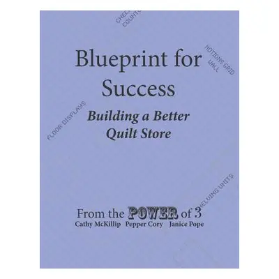 "Blueprint for Success, Building a Better Quilt Store" - "" ("McKillip Cahty")