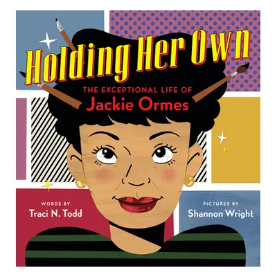 "Holding Her Own: The Exceptional Life of Jackie Ormes" - "" ("Todd Traci N.")