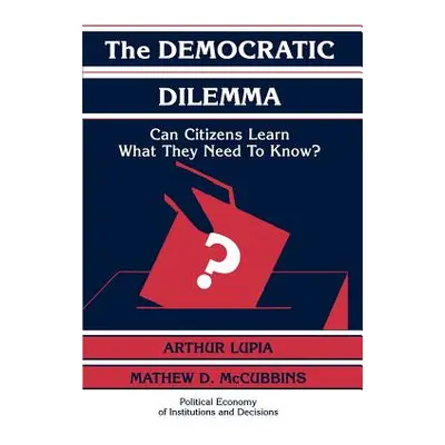 "The Democratic Dilemma: Can Citizens Learn What They Need to Know?" - "" ("Lupia Arthur")