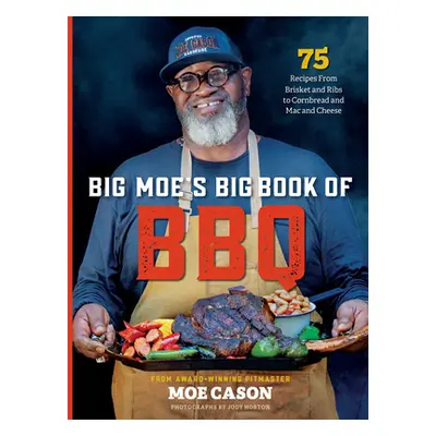 "Big Moe's Big Book of BBQ: 75 Recipes from Brisket and Ribs to Cornbread and Mac and Cheese" - 