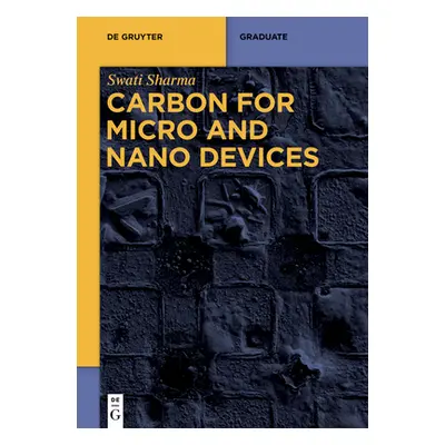 "Carbon for Micro and Nano Devices" - "" ("Sharma Swati")