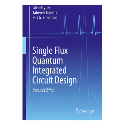 "Single Flux Quantum Integrated Circuit Design" - "" ("Krylov Gleb")