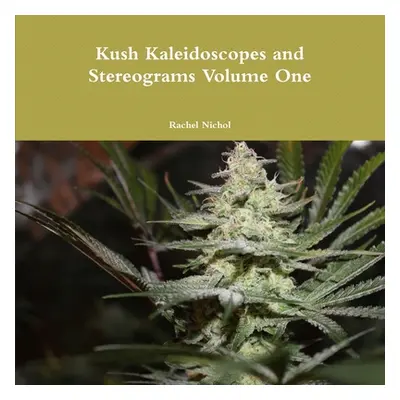 "Kush Kaleidoscopes and Stereograms Volume One" - "" ("Nichol Rachel")