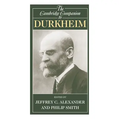 "The Cambridge Companion to Durkheim" - "" ("Alexander Jeffrey C.")