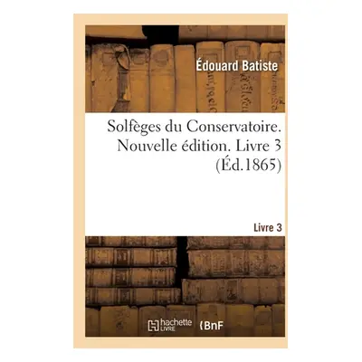 "Solfges Du Conservatoire. Nouvelle dition. Livre 3" - "" ("Batiste douard")