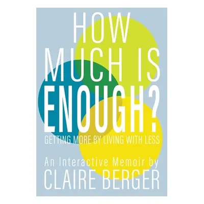 "How Much is Enough?: Getting More by Living With Less" - "" ("Berger Claire")