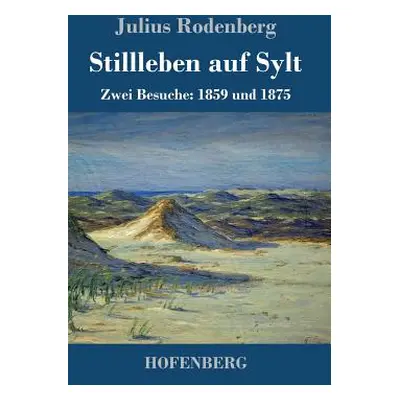 "Stillleben auf Sylt: Zwei Besuche: 1859 und 1875" - "" ("Rodenberg Julius")