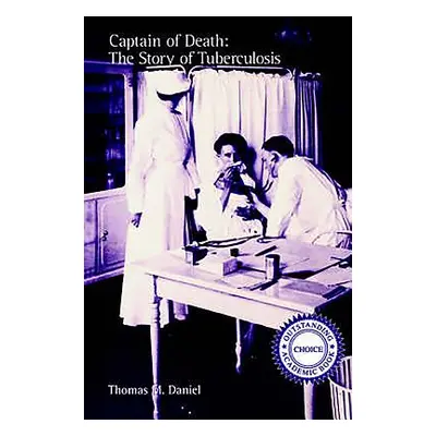 "Captain of Death: The Story of Tuberculosis" - "" ("Daniel Thomas M.")