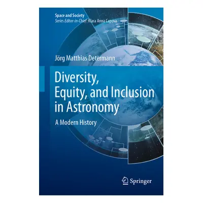 "Diversity, Equity, and Inclusion in Astronomy: A Modern History" - "" ("Determann Jrg Matthias"