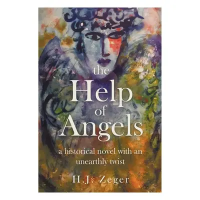 "The Help of Angels: A historical novel with an unearthly twist" - "" ("Zeger H. J.")