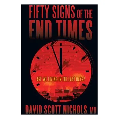 "Fifty Signs of the End Times: Are We Living in the Last Days?" - "" ("Nichols David Scott")