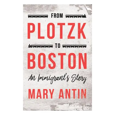 "From Plotzk to Boston - An Immigrant's Story" - "" ("Antin Mary")