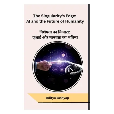 "The Singularity's Edge: AI and the Future of Humanity" - "" ("Aditya Kashyap")