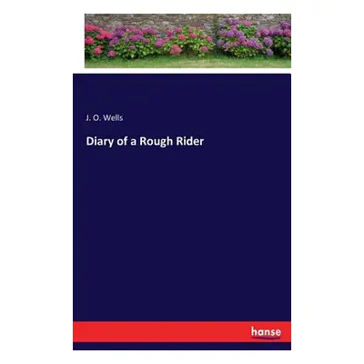 "Diary of a Rough Rider" - "" ("Wells J. O.")