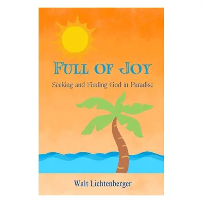 "Full of Joy: Seeking and Finding God in Paradise" - "" ("Lichtenberger Walt")