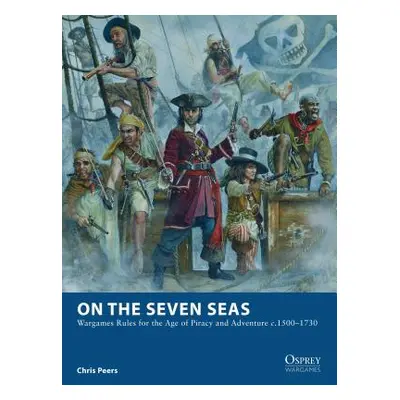 "On the Seven Seas: Wargames Rules for the Age of Piracy and Adventure c.1500-1730" - "" ("Peers