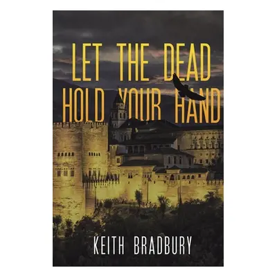 "Let the Dead Hold Your Hand" - "" ("Bradbury Keith")