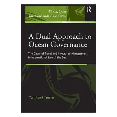 "A Dual Approach to Ocean Governance: The Cases of Zonal and Integrated Management in Internatio