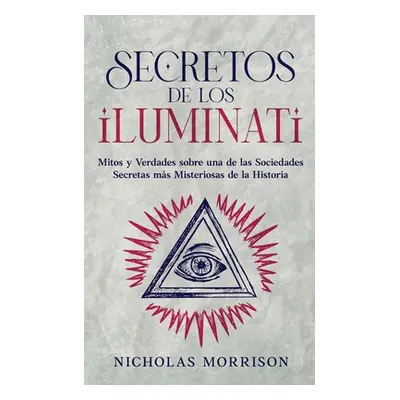 "Secretos de los Iluminati: Mitos y Verdades sobre una de las Sociedades Secretas ms Misteriosas