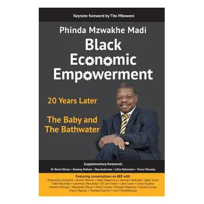 "Black Economic Empowerment: 20 Years Later - The Baby and the Bathwater" - "" ("Madi Phinda Mzw