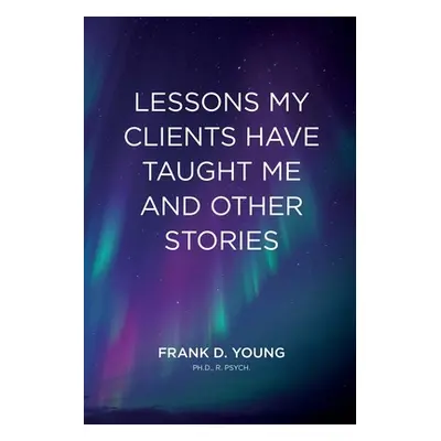 "Lessons My Clients Have Taught Me And Other Stories" - "" ("Young Frank D.")