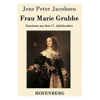 "Frau Marie Grubbe: Interieurs aus dem 17. Jahrhundert" - "" ("Jacobsen Jens Peter")