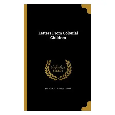 "Letters From Colonial Children" - "" ("Tappan Eva March 1854-1930")