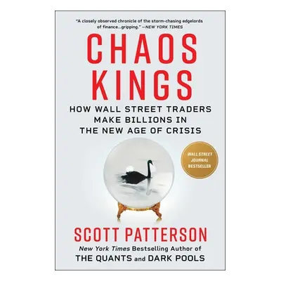 "Chaos Kings: How Wall Street Traders Make Billions in the New Age of Crisis" - "" ("Patterson S