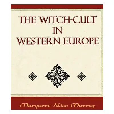 "The Witch Cult: Western Europe" - "" ("Murray Margaret Alice")